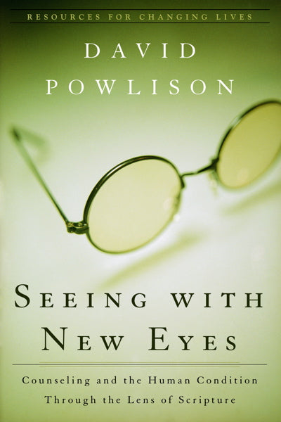 Seeing with New Eyes: Counseling and the Human Condition through the Lens of Scripture