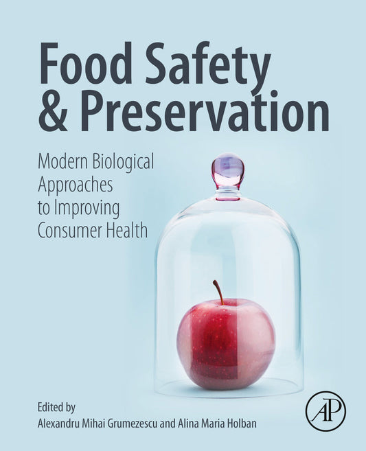 Food Safety and Preservation Modern Biological Approaches to Improving Consumer Health  - E-Book and test bank