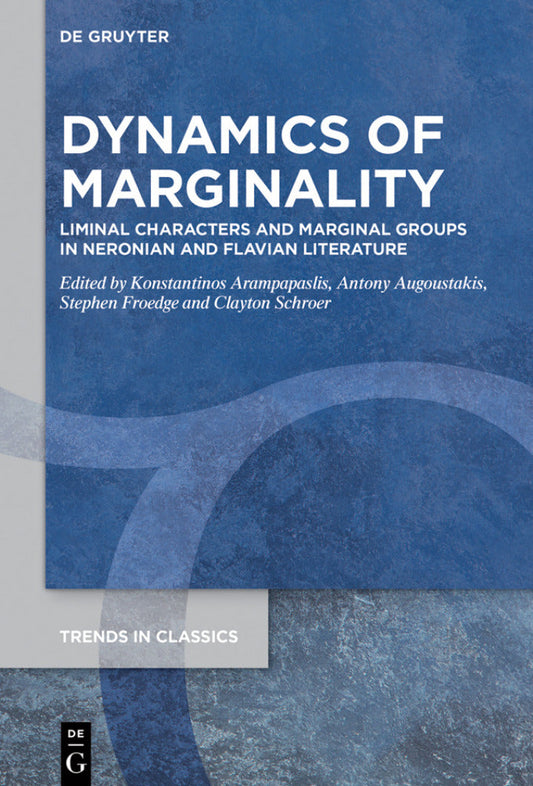 Dynamics Of Marginality 1st Edition Liminal Characters and Marginal Groups in Neronian and Flavian Literature PDF E-book :