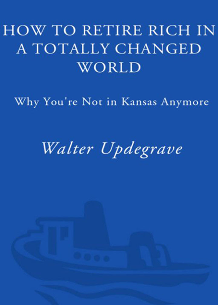 How to Retire Rich in a Totally Changed World Why You're Not in Kansas Anymore  PDF BOOK