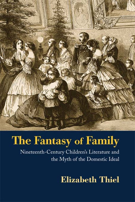 The Fantasy of Family 1st Edition Nineteenth-Century Children's Literature and the Myth of the Domestic Ideal PDF E-book :