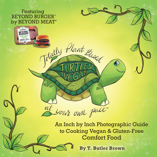 Turtley Vegan: Totally Plant-Based, at Your Own Pace An Inch by Inch Photographic Guide to Cooking Vegan & Gluten-Free Comfort Food PDF E-book :