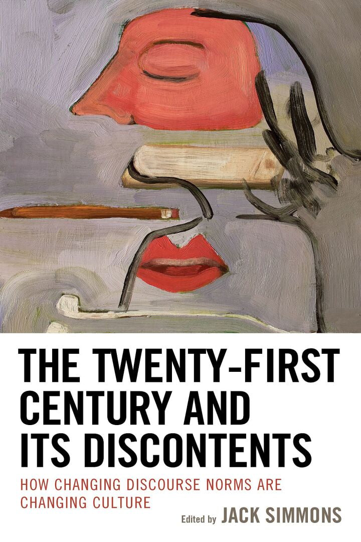 The Twenty-First Century and Its Discontents How Changing Discourse Norms are Changing Culture PDF E-book :