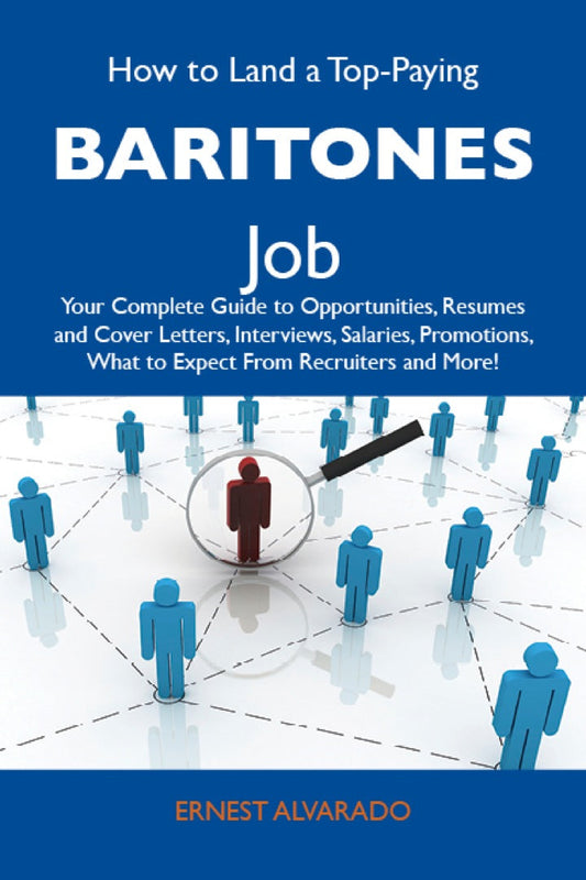 How to Land a Top-Paying Baritones Job: Your Complete Guide to Opportunities, Resumes and Cover Letters, Interviews, Salaries, Promotions, What to Expect From Recruiters and More PDF E-book :