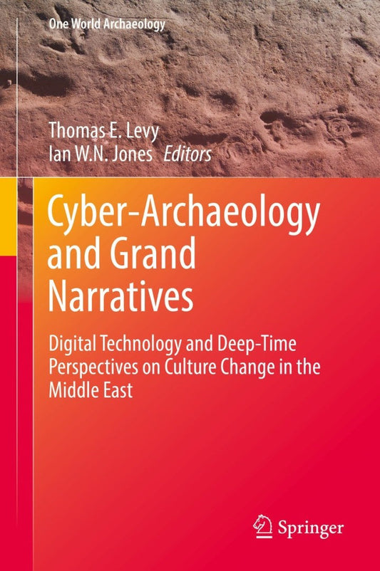 Cyber-Archaeology and Grand Narratives Digital Technology and Deep-Time Perspectives on Culture Change in the Middle East  - E-Book and test bank