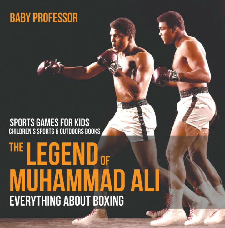 The Legend of Muhammad Ali : Everything about Boxing - Sports Games for Kids | Children's Sports & Outdoors Books PDF E-book :