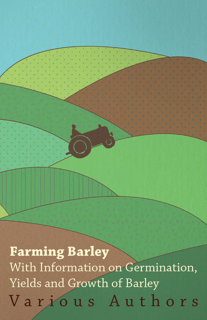 Farming Barley - With Information on Germination, Yields and Growth of Barley  - E-Book and test bank