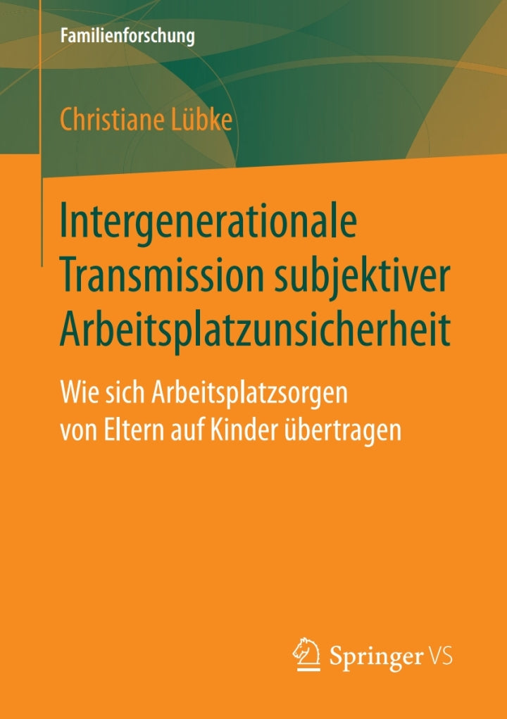 Intergenerationale Transmission subjektiver Arbeitsplatzunsicherheit Wie sich Arbeitsplatzsorgen von Eltern auf Kinder übertragen PDF E-book :