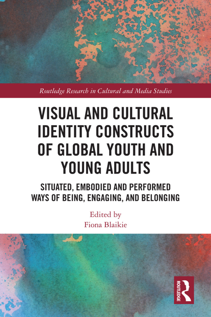 Visual and Cultural Identity Constructs of Global Youth and Young Adults 1st Edition Situated, Embodied and Performed Ways of Being, Engaging and Belonging PDF E-book :