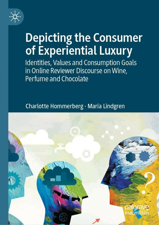 Depicting the Consumer of Experiential Luxury Identities, Values and Consumption Goals in Online Reviewer Discourse on Wine, Perfume and Chocolate  - E-Book and test bank