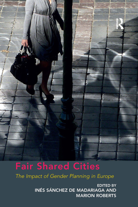 Fair Shared Cities 1st Edition The Impact of Gender Planning in Europe PDF E-book :