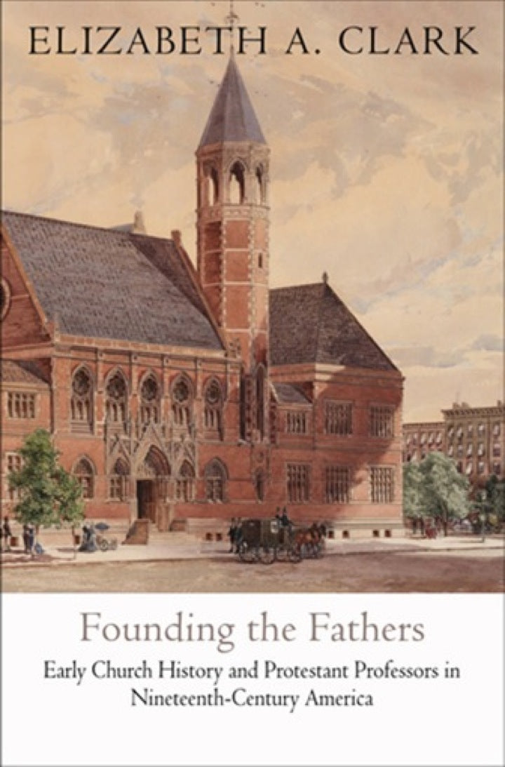 Founding the Fathers Early Church History and Protestant Professors in Nineteenth-Century America  - E-Book and test bank