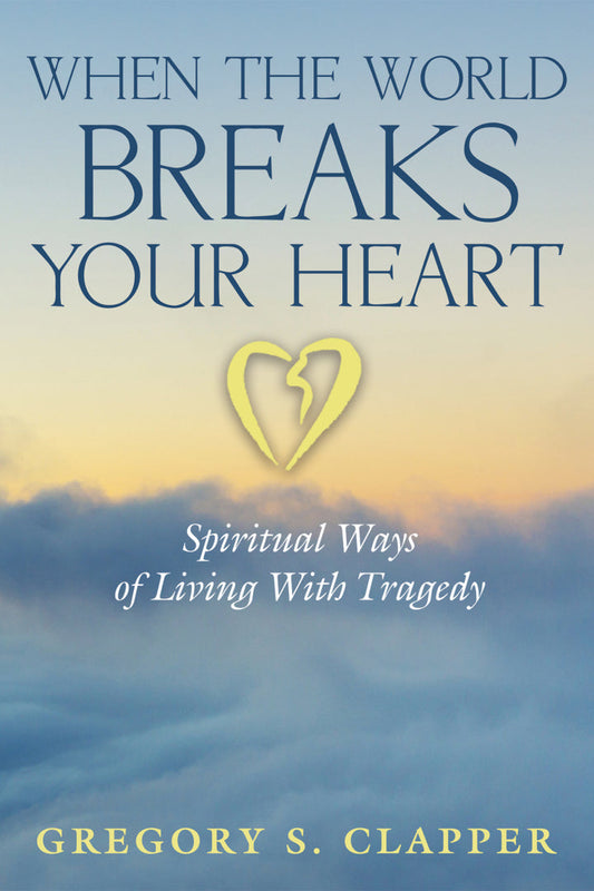 When the World Breaks Your Heart Spiritual Ways of Living With Tragedy PDF E-book :