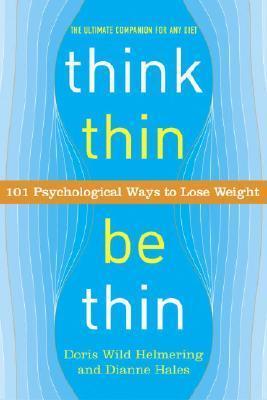 Think Thin, Be Thin: 101 Psychological Ways To Lose Weight