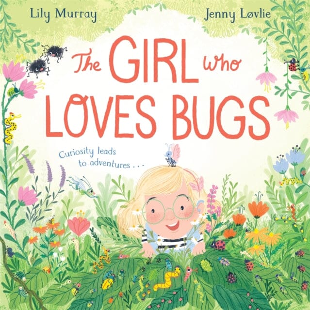 The Girl Who LOVES Bugs by Lily Murray