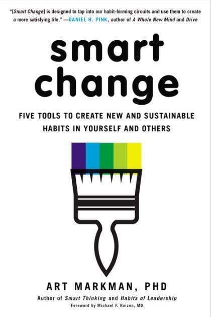 Smart Change: Five Tools To Create New And Sustainable Habits In Yourself And Others